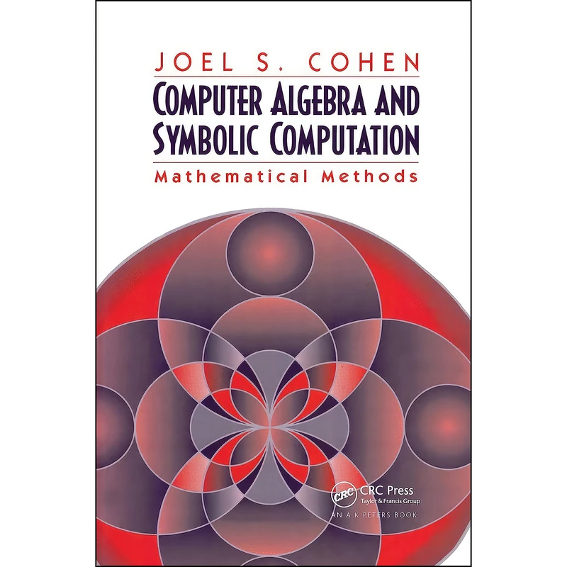 کتاب Computer Algebra and Symbolic Computation اثر Joel S. Cohen انتشارات A K Peters/CRC Press