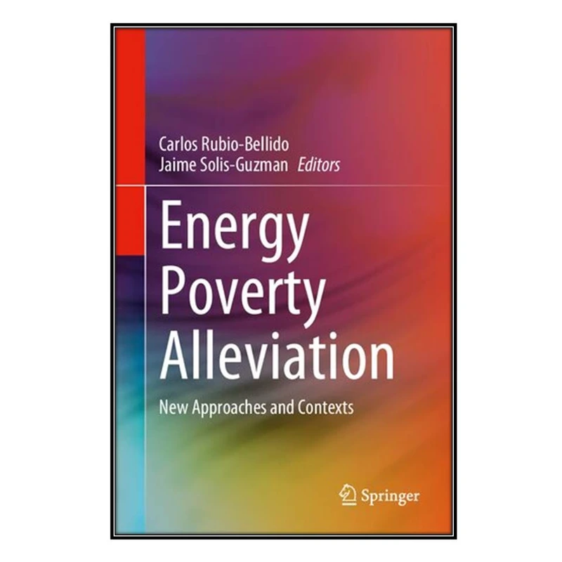   کتاب Energy Poverty Alleviation اثر Carlos Rubio-Bellido and Jaime Solis-Guzman انتشارات مؤلفين طلايي