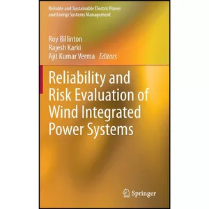 کتاب Reliability and Risk Evaluation of Wind Integrated Power Systems  اثر جمعي از نويسندگان انتشارات Springer