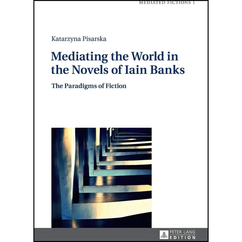 کتاب Mediating the World in the Novels of Iain Banks اثر Katarzyna Pisarska انتشارات تازه ها