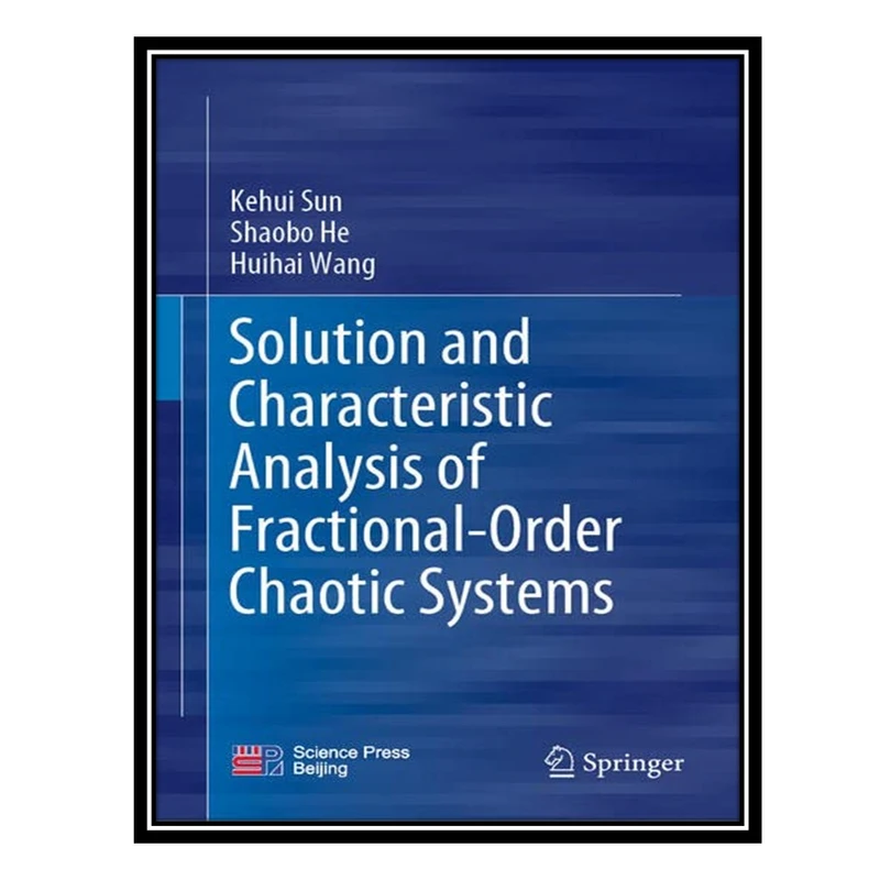 کتاب Solution and Characteristic Analysis of Fractional-Order Chaotic Systems اثر جمعی از نویسندگان انتشارات مؤلفین طلایی