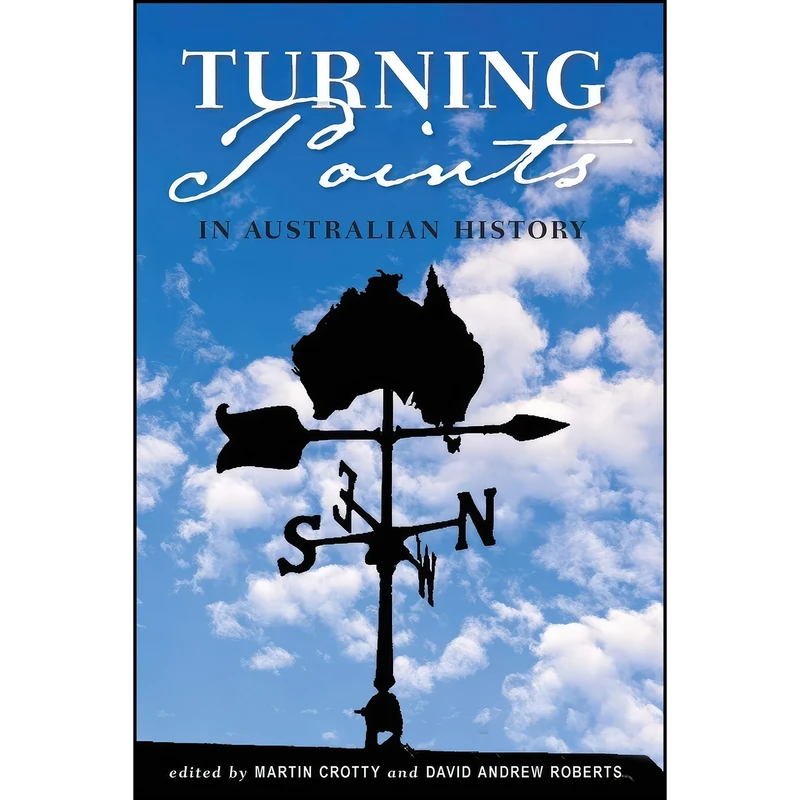 کتاب Turning Points in Australian History اثر Martin Crotty and David Roberts انتشارات University of New South Wales Press