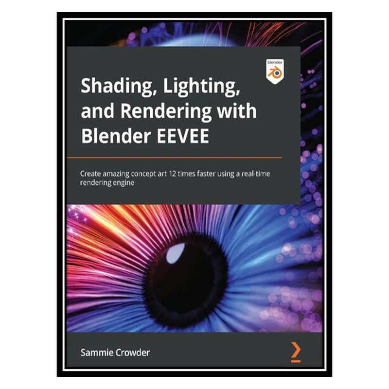 کتاب Shading, Lighting, and Rendering with Blender EEVEE اثر Sammie Crowder انتشارات مؤلفین طلایی