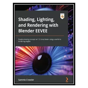 کتاب Shading, Lighting, and Rendering with Blender EEVEE اثر Sammie Crowder انتشارات مؤلفین طلایی