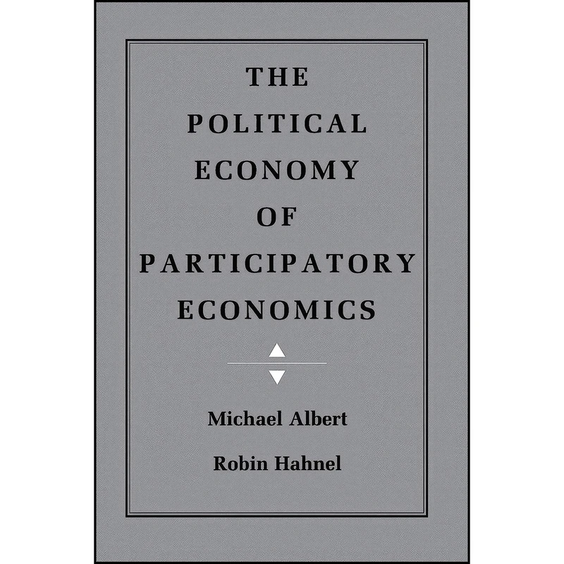 کتاب The Political Economy of Participatory Economics اثر Michael Albert and Robin Hahnel انتشارات Princeton University Press