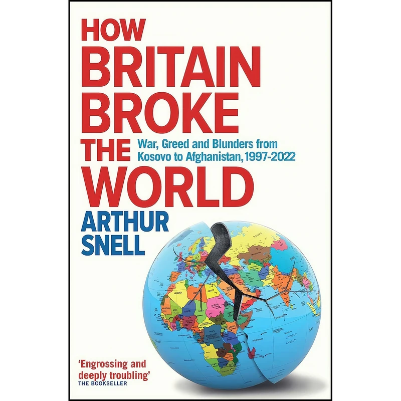 کتاب How Britain Broke the World اثر Arthur Snell انتشارات Canbury Press