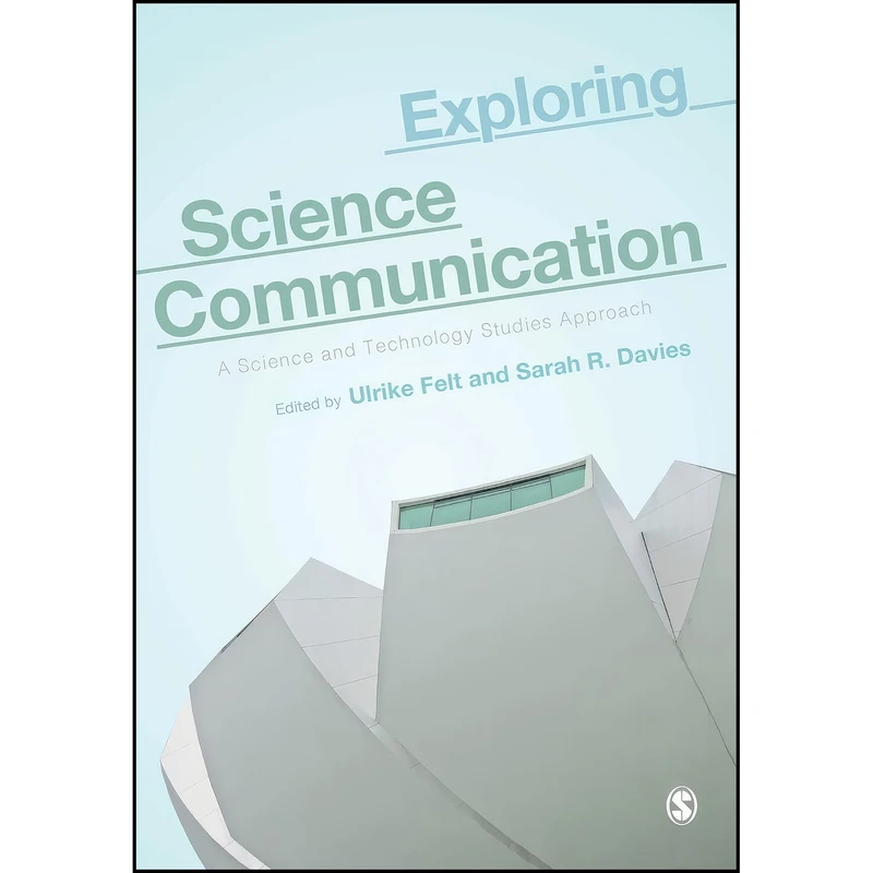 کتاب Exploring Science Communication اثر Ulrike Felt and Sarah R Davies انتشارات تازه ها