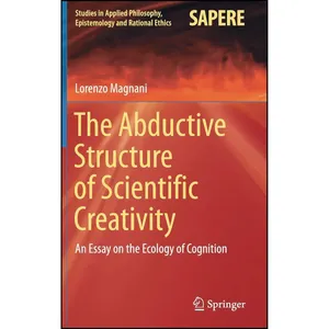 کتاب The Abductive Structure of Scientific Creativity اثر Lorenzo Magnani انتشارات Springer