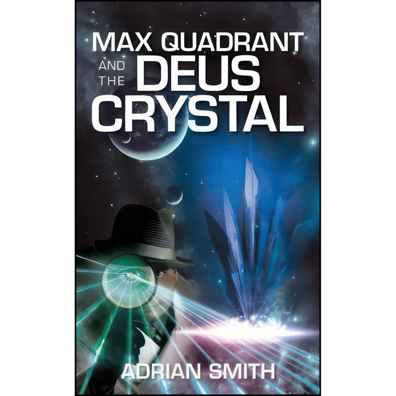 کتاب Max Quadrant and the Deus Crystal اثر Adrian Smith انتشارات Book Guild Publishing Ltd