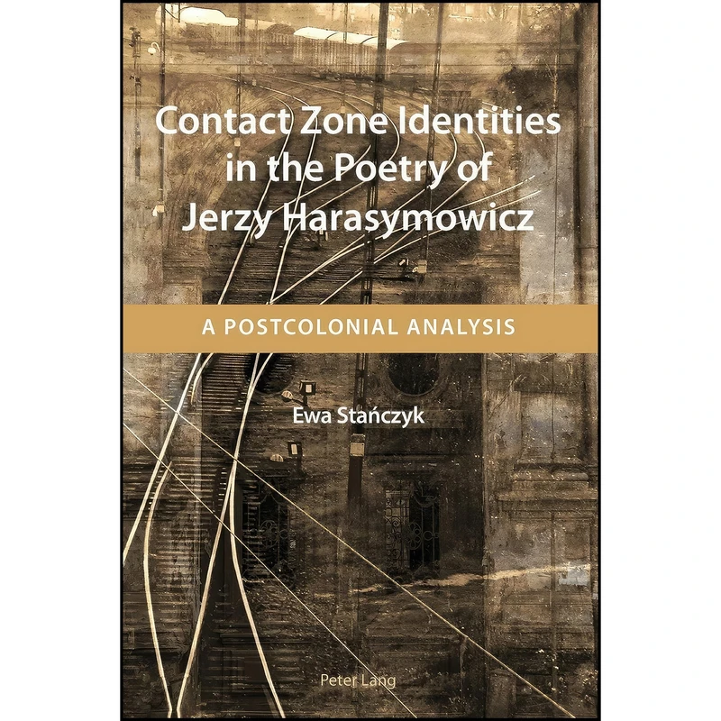 کتاب Contact Zone Identities in the Poetry of Jerzy Harasymowicz اثر Ewa Stanczyk انتشارات Peter Lang Publishing