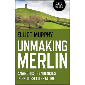 کتاب Unmaking Merlin اثر Elliot Murphy انتشارات Zero Books