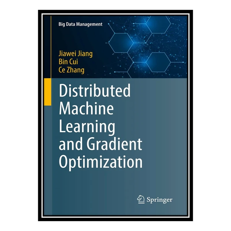 کتاب Distributed Machine Learning and Gradient Optimization اثر جمعی از نویسندگان انتشارات مؤلفین طلایی