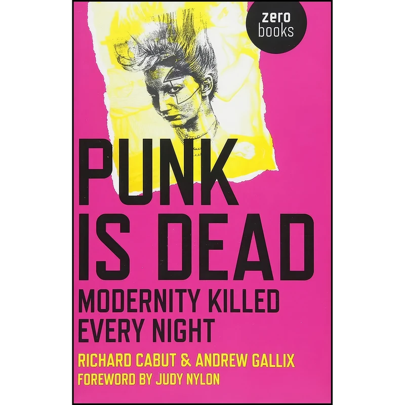 کتاب Punk Is Dead اثر Richard Cabut and Andrew Gallix انتشارات Zero Books