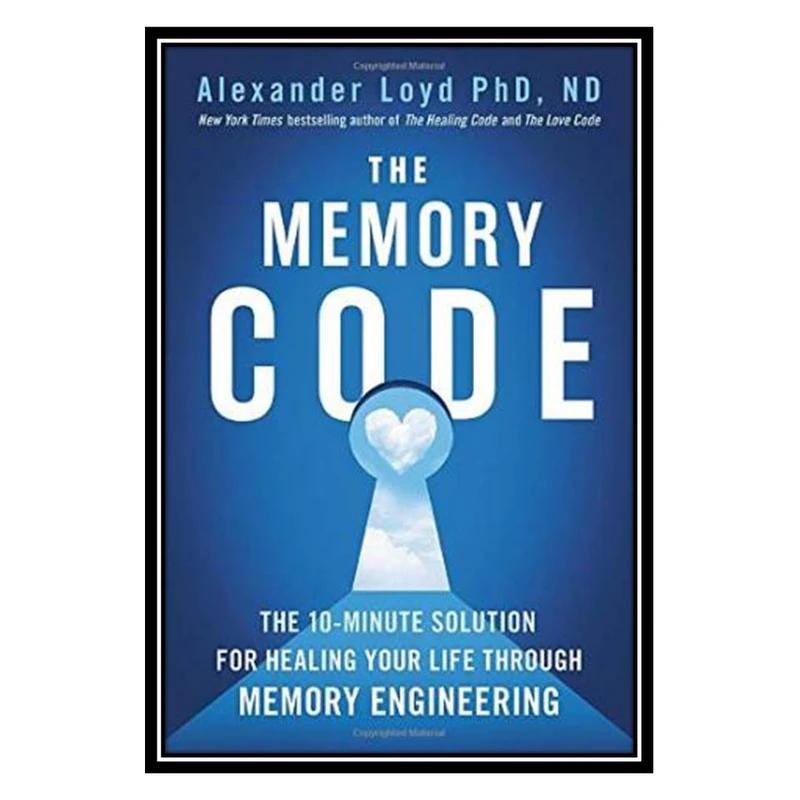 کتاب The Memory Code: The 10-Minute Solution for Healing Your Life Through Memory Engineering اثر Alexander Loyd انتشارات مؤلفین طلایی