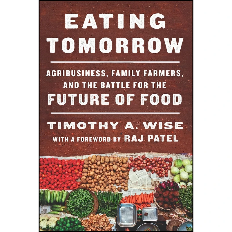 کتاب Eating Tomorrow اثر Timothy A. Wise انتشارات The New Press