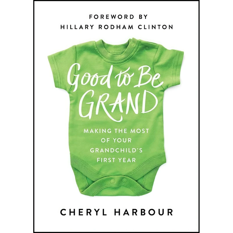 کتاب Good to Be Grand اثر Cheryl Harbour and Hillary Rodham Clinton انتشارات BenBella Books