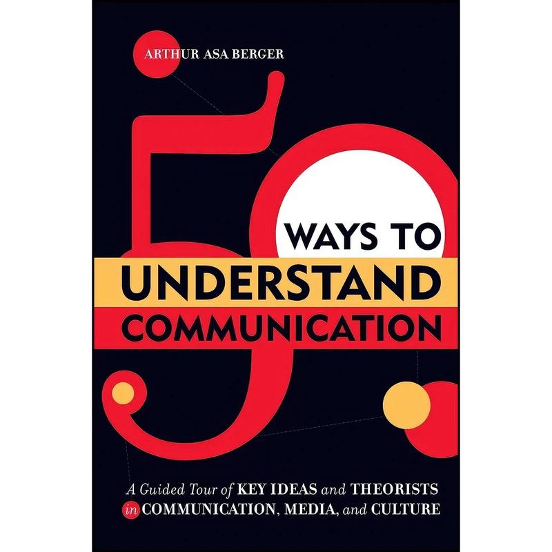 کتاب 50 Ways to Understand Communication اثر Arthur Asa Berger انتشارات Rowman Littlefield Publishers