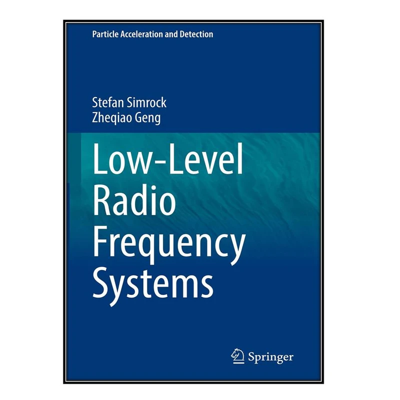  کتاب Low-Level Radio Frequency Systems اثر Stefan Simrock and Zheqiao Geng انتشارات مؤلفين طلايي