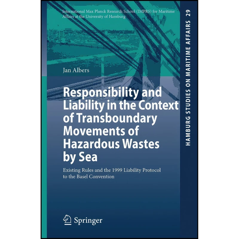 کتاب Responsibility and Liability in the Context of Transboundary Movements of Hazardous Wastes by Sea اثر Jan Albers انتشارات تازه ها
