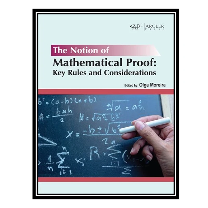 کتاب The notion of mathematical proof: Key rules and considerations اثر Olga Moreira انتشارات مؤلفین طلایی