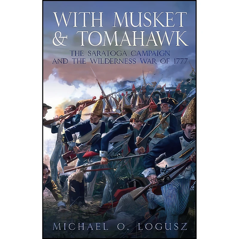 کتاب With Musket and Tomahawk اثر Michael O. Logusz انتشارات Casemate