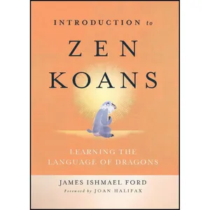 کتاب Introduction to Zen Koans اثر James Ishmael Ford and Joan Halifax انتشارات Wisdom Publications
