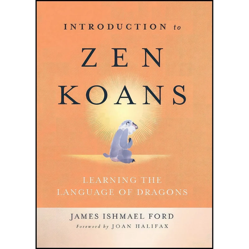 کتاب Introduction to Zen Koans اثر James Ishmael Ford and Joan Halifax انتشارات Wisdom Publications