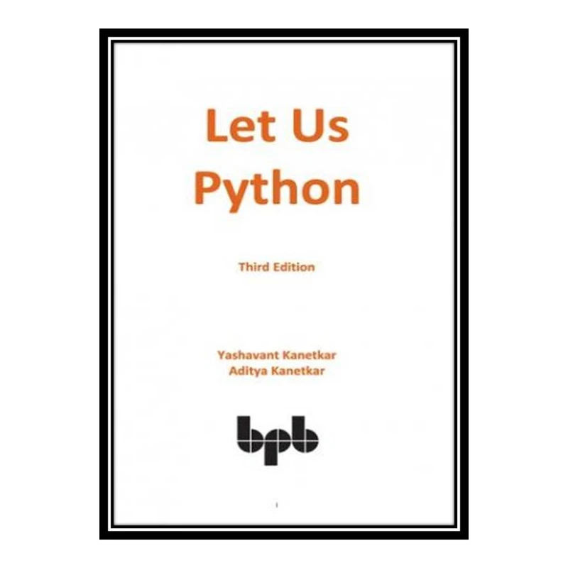 کتاب Let Us Python اثر Yashavant Kanetkar and Aditya Kanetkar انتشارات مؤلفین طلایی