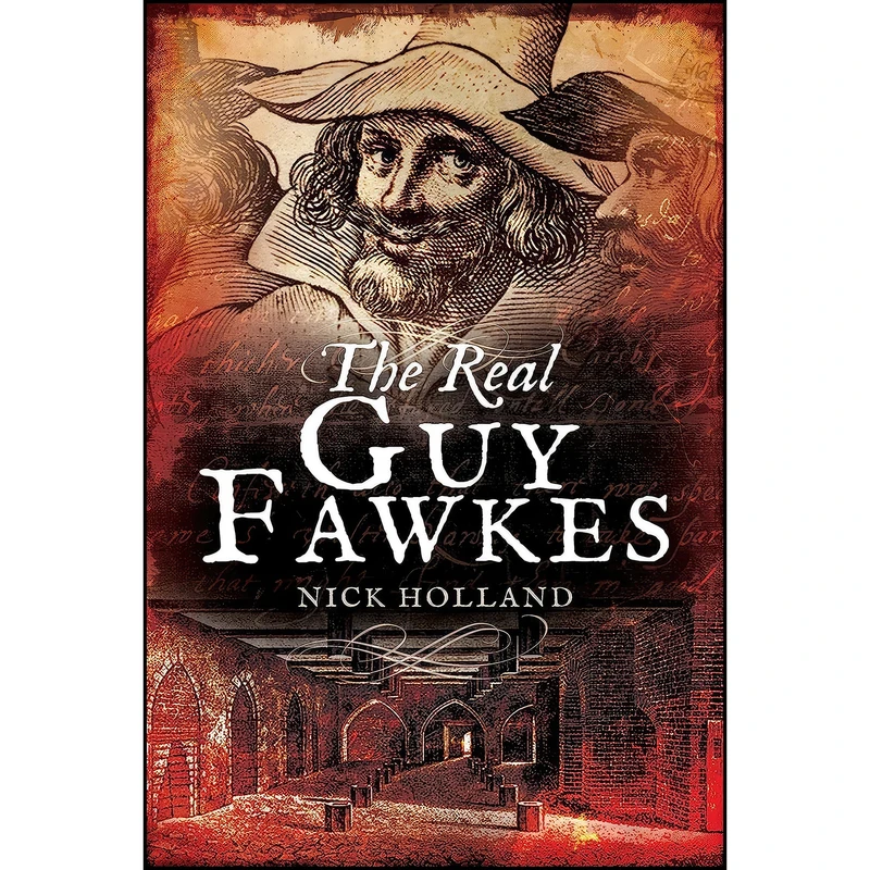 کتاب The Real Guy Fawkes اثر Nick Holland انتشارات Pen and Sword History
