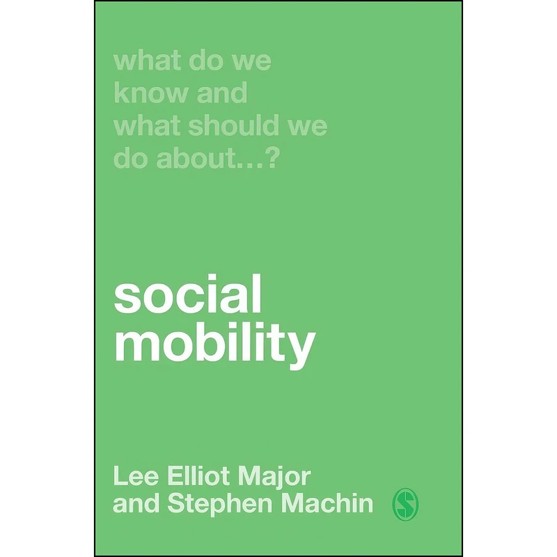 کتاب What Do We Know and What Should We Do About Social Mobility? اثر Lee Elliot Major and Stephen Machin انتشارات SAGE Publications Ltd
