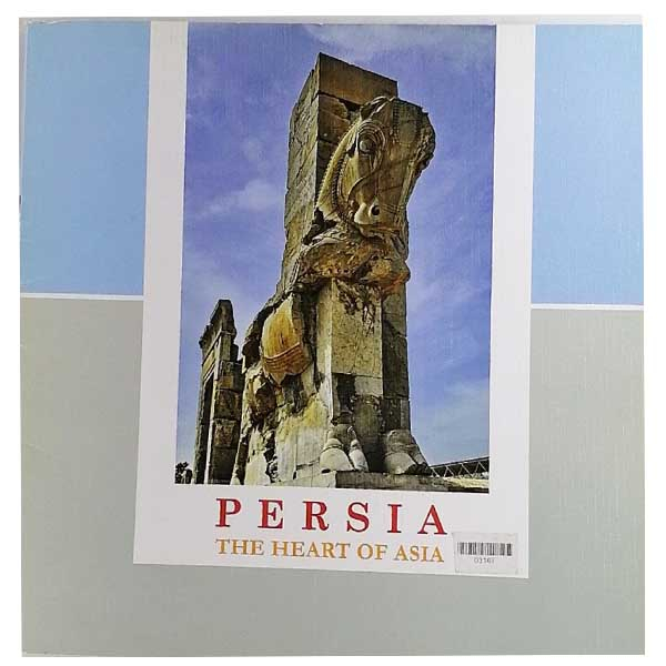 کتاب PERSIA THE HEART OF ASIA اثر جمعی از نویسندگان نشر شیراز فرهنگ پارس