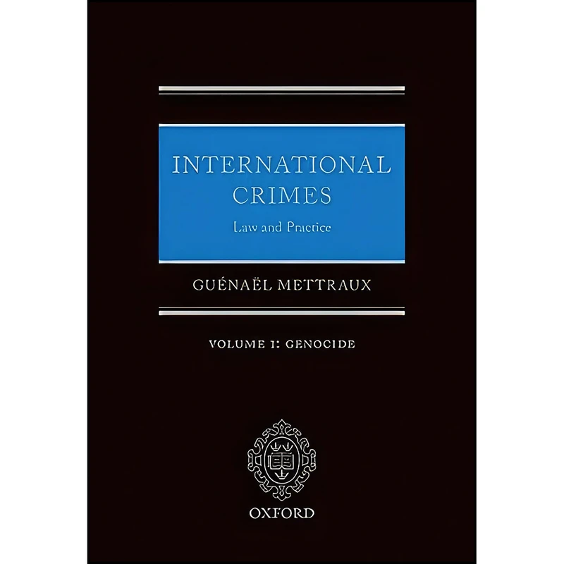 کتاب International Crimes Law and Practice Volume I اثر Guenael Mettraux انتشارات Oxford University Press