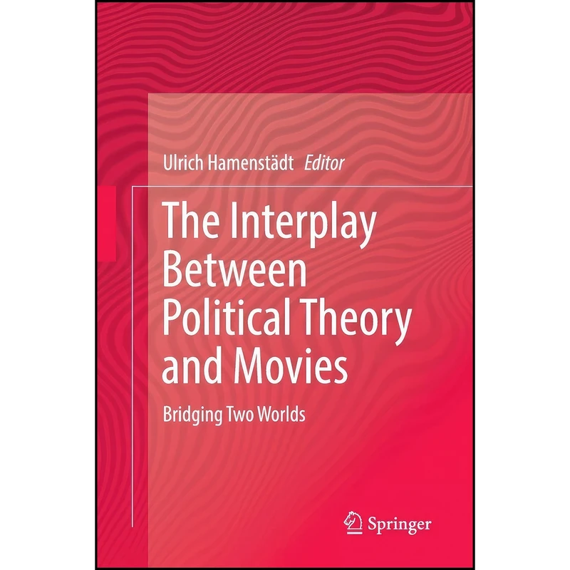 کتاب The Interplay Between Political Theory and Movies اثر Ulrich Hamenstadt انتشارات تازه ها