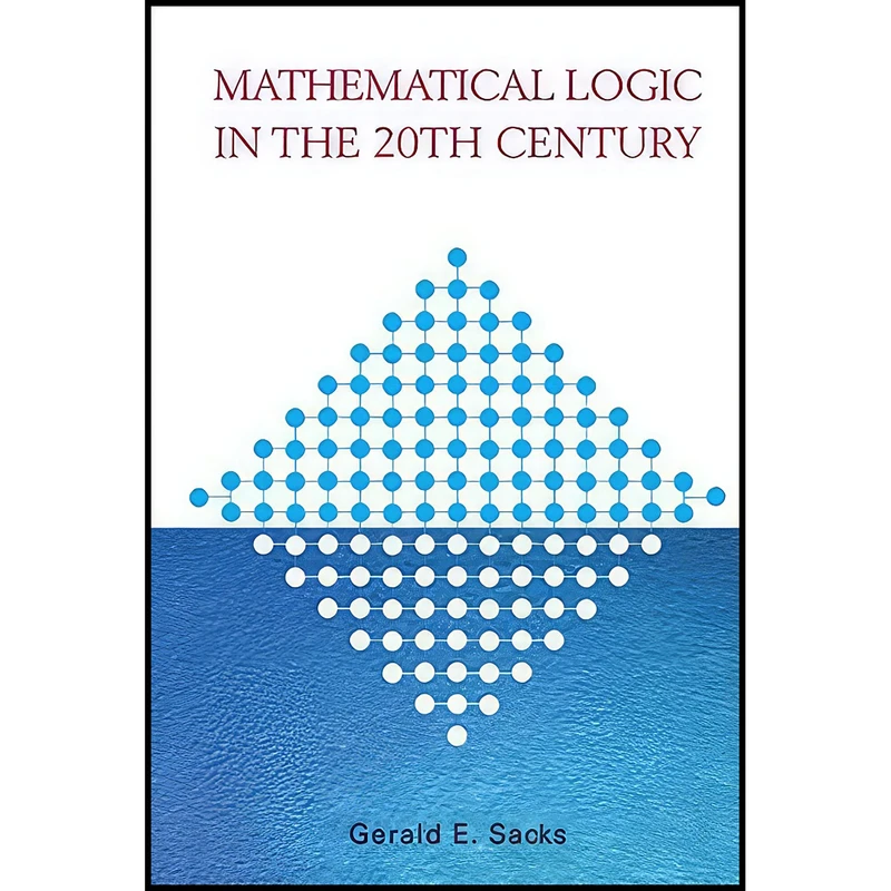کتاب Mathematical Logic in the 20th Century اثر Gerald E. Sacks انتشارات World Scientific Pub Co Inc