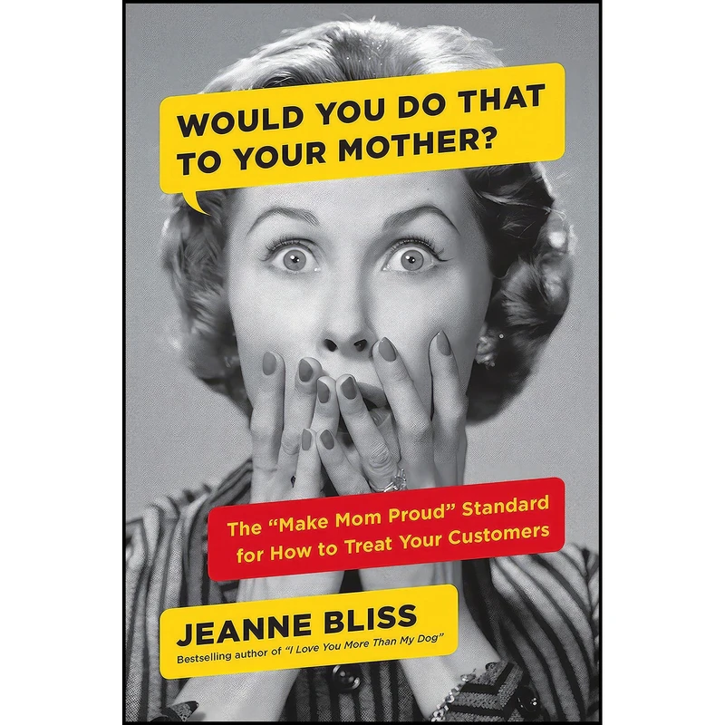 کتاب Would You Do That to Your Mother? اثر Jeanne Bliss انتشارات Portfolio
