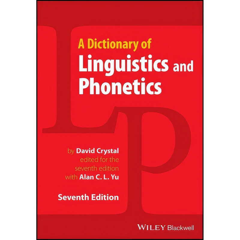 کتاب Dictionary of Linguistics and Phonetics اثر David Crystal and Alan C. L. Yu انتشارات Wiley-Blackwell