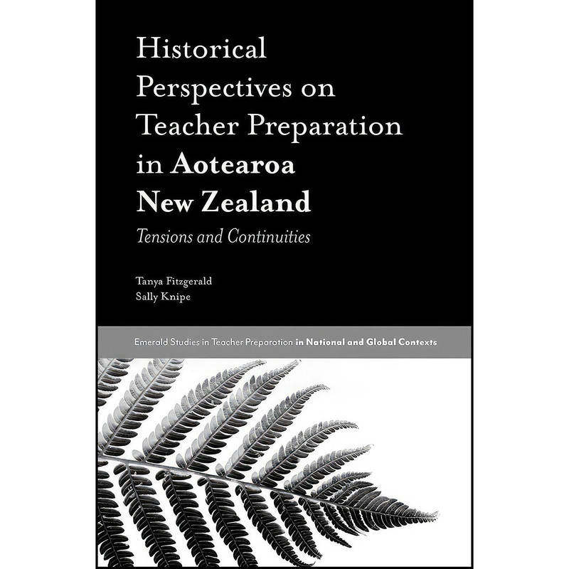 کتاب Historical Perspectives on Teacher Preparation in Aotearoa New Zealand اثر Tanya Fitzgerald and Sally Knipe انتشارات Emerald Publishing