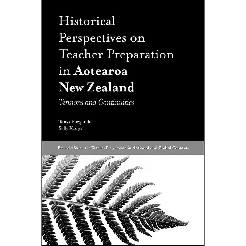 کتاب Historical Perspectives on Teacher Preparation in Aotearoa New Zealand اثر Tanya Fitzgerald and Sally Knipe انتشارات Emerald Publishing