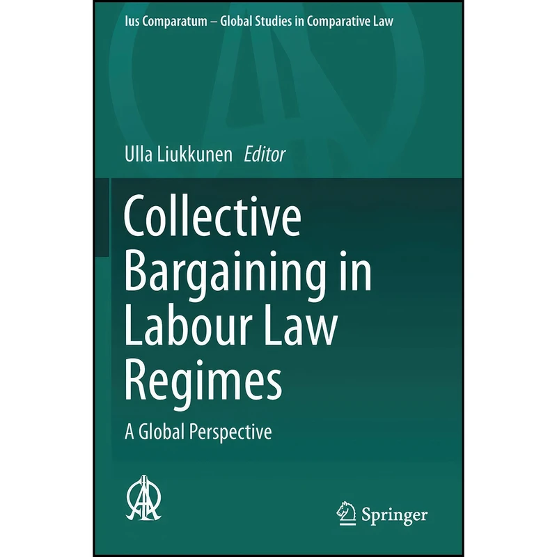 کتاب Collective Bargaining in Labour Law Regimes اثر Ulla Liukkunen انتشارات Springer