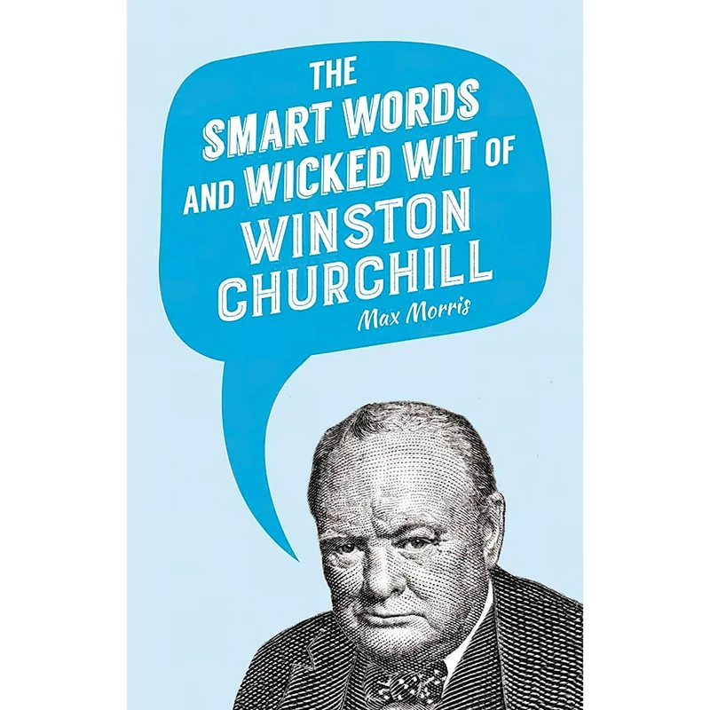 کتاب The Smart Words and Wicked Wit of Winston Churchill اثر Max Morris انتشارات Skyhorse