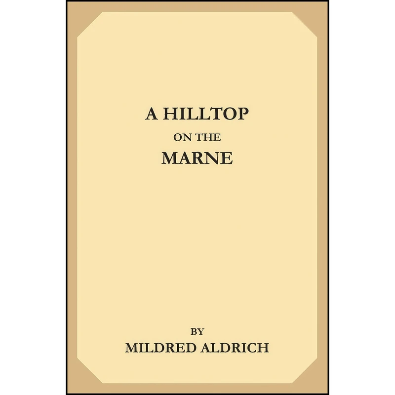 کتاب A Hilltop on the Marne اثر Mildred Aldrich انتشارات تازه ها