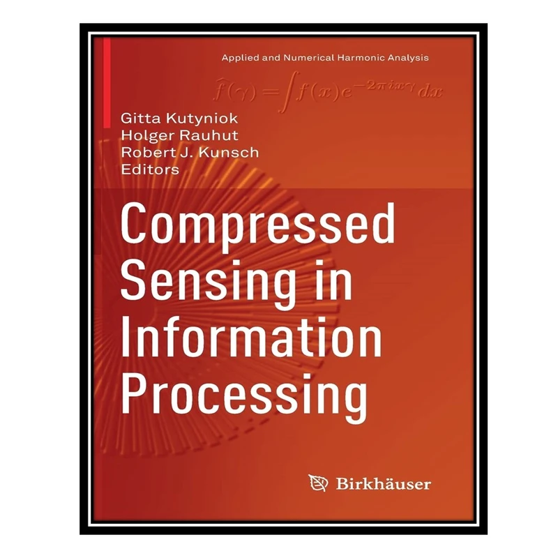 کتاب Compressed Sensing in Information Processing اثر جمعی از نویسندگان انتشارات مؤلفین طلایی