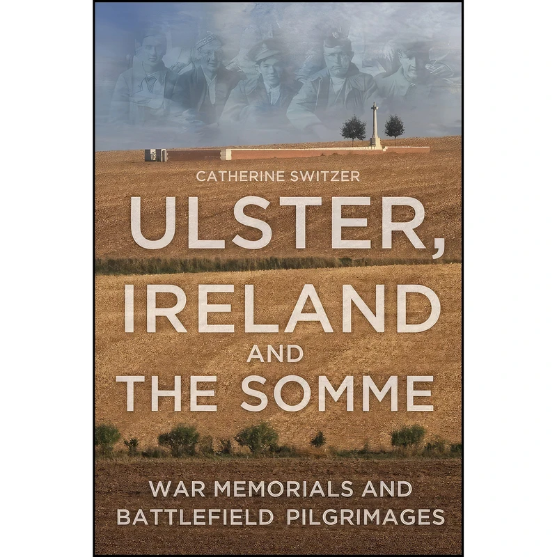 کتاب Ulster, Ireland and the Somme اثر Catherine Switzer انتشارات تازه ها
