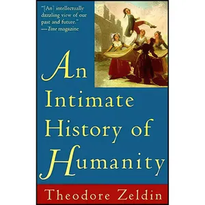 کتاب Intimate History of Humanity, An اثر Theodore Zeldin انتشارات Harper Perennial