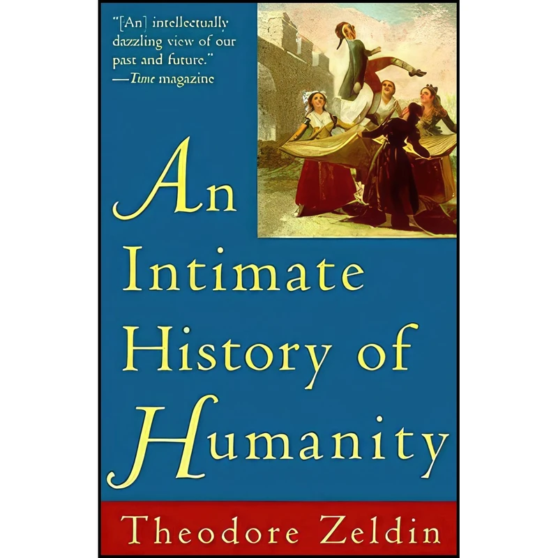 کتاب Intimate History of Humanity, An اثر Theodore Zeldin انتشارات Harper Perennial