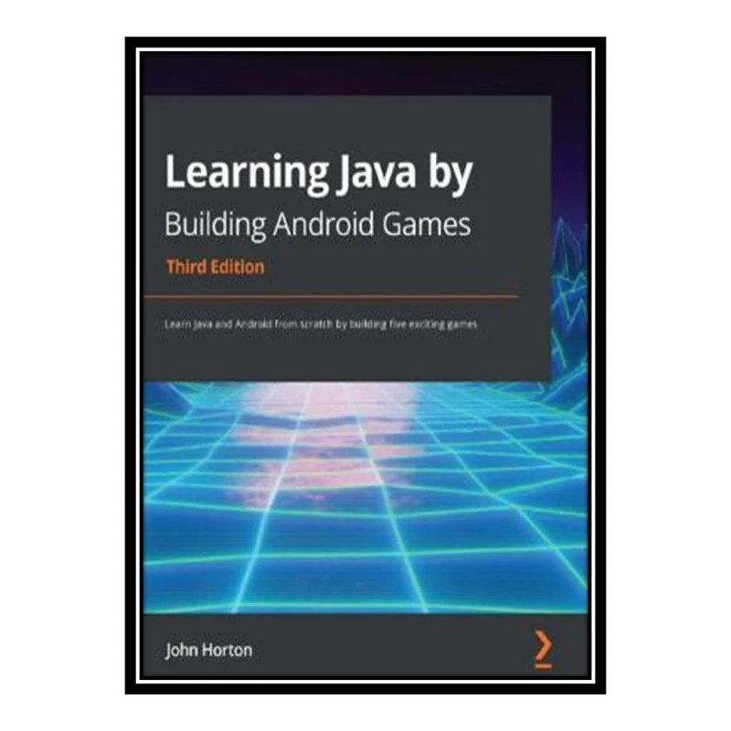 کتاب 	 Learning Java by Building Android Games اثر John Horton انتشارات مؤلفین طلایی