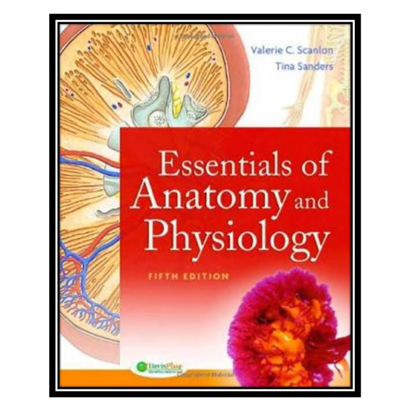کتاب Essentials of Anatomy and Physiology اثر Tina Sanders and Dr Valerie Scanlon انتشارات مؤلفین طلایی