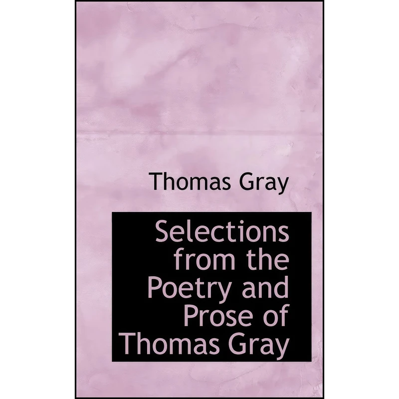 کتاب Selections from the Poetry and Prose of Thomas Gray اثر Thomas Gray انتشارات BiblioLife