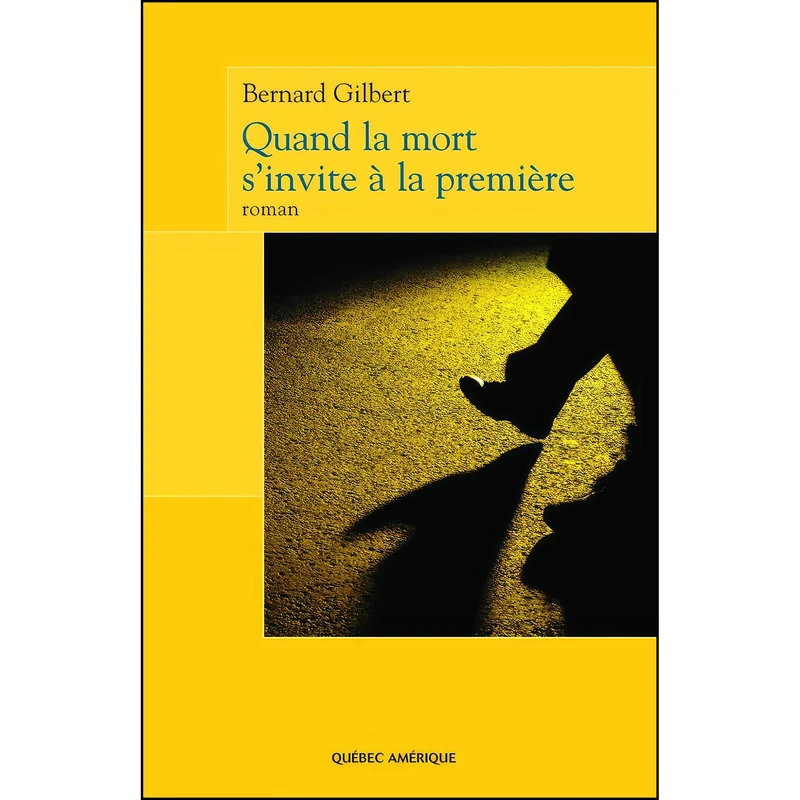 کتاب QUAND LA MORT SINVITE A LA PREMIERE اثر GILBERT BERNARD انتشارات QUEBEC AMERIQUE