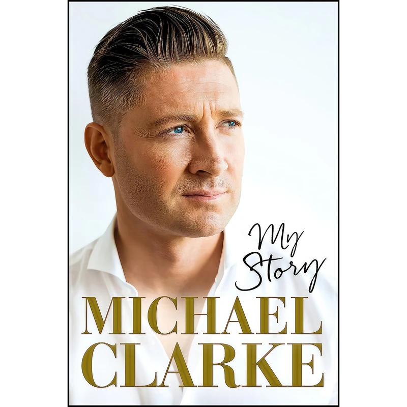 کتاب My Story. Michael Clarke اثر Michael Clarke انتشارات Pan Macmillan